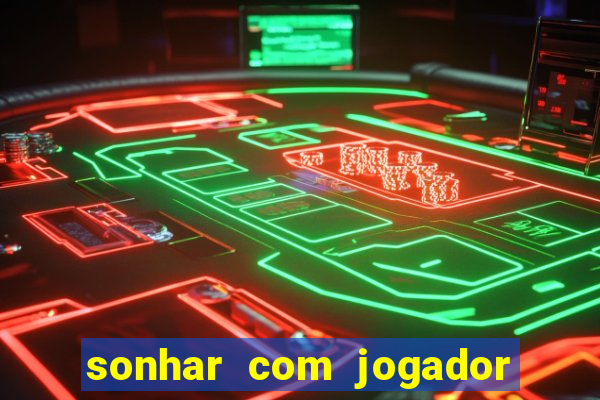 sonhar com jogador de futebol famoso